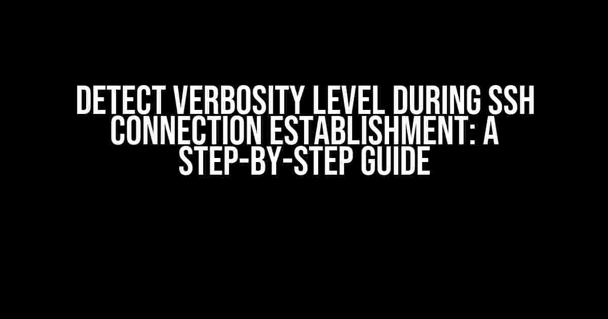 Detect Verbosity Level During SSH Connection Establishment: A Step-by-Step Guide