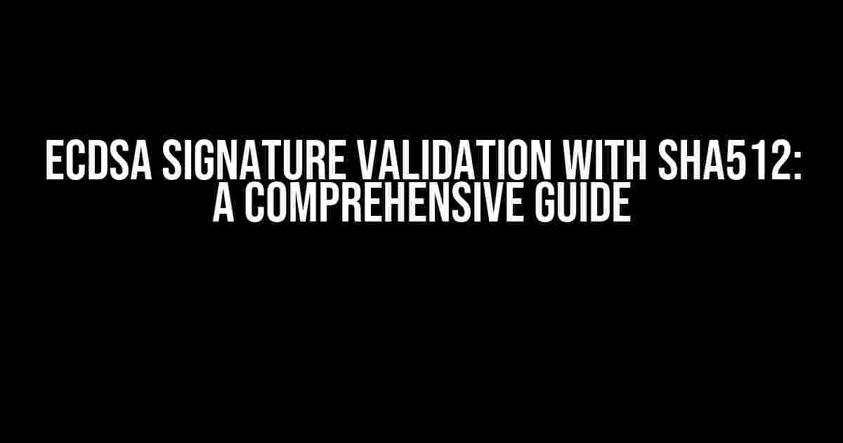 ECDsa Signature Validation With SHA512: A Comprehensive Guide