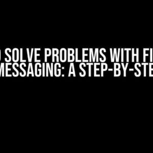 How to Solve Problems with Firebase Cloud Messaging: A Step-by-Step Guide