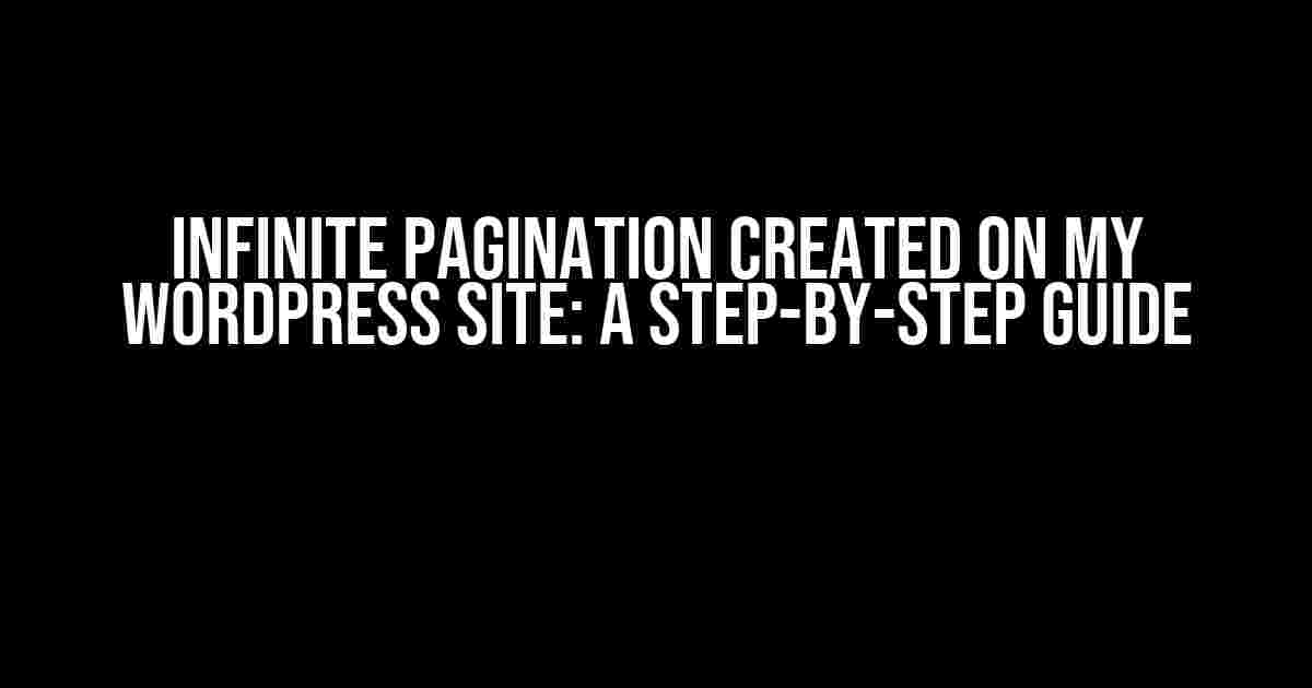 Infinite Pagination Created on my WordPress Site: A Step-by-Step Guide