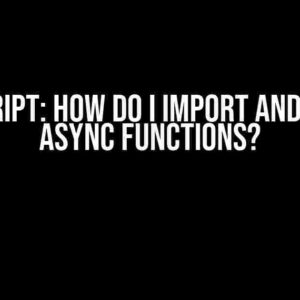 Javascript: How do I import and export async functions?