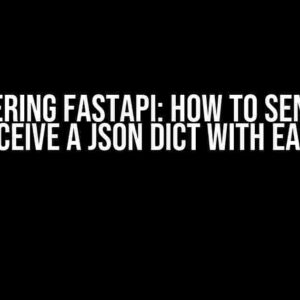 Mastering FastAPI: How to Send and Receive a JSON Dict with Ease!