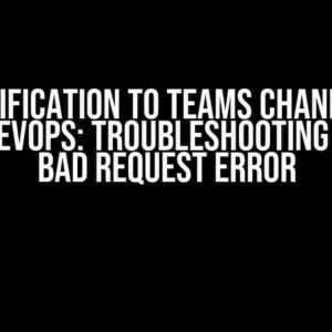 PR Notification to Teams Channel via Azure DevOps: Troubleshooting the 400 Bad Request Error