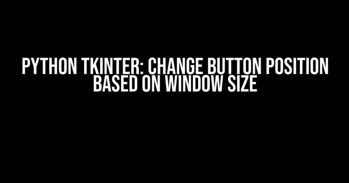 Python Tkinter: Change Button Position Based on Window Size