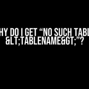 Why do I get “no such table: <tablename>”?